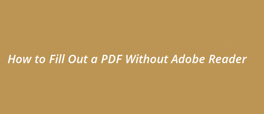 Fill Out a PDF Without Adobe Reader